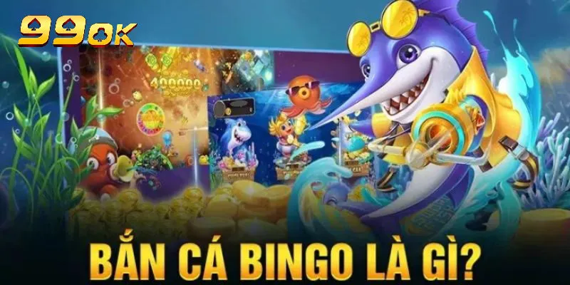 Đôi nét về bắn cá bingo 99ok
