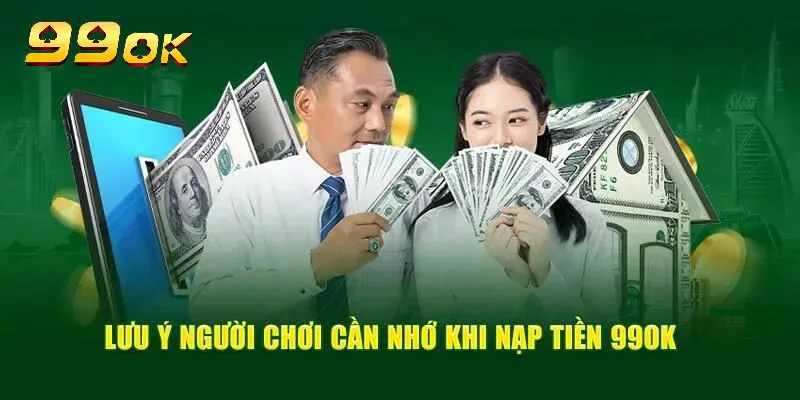 Lưu ý khi nạp tiền 99ok