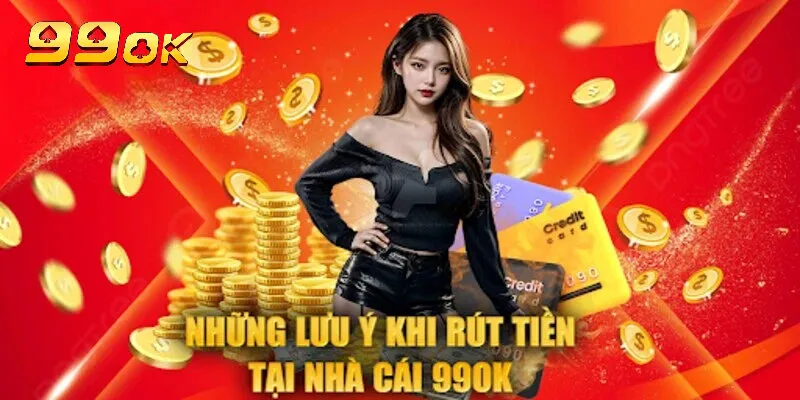 Một vài lưu ý khi rút tiền 99oK