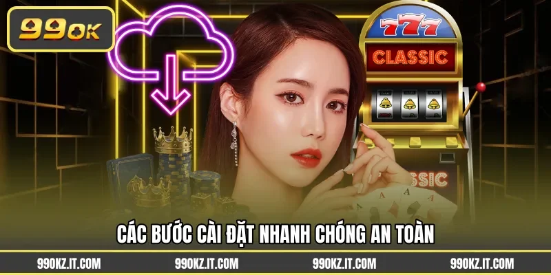 Các bước cài đặt nhanh chóng an toàn