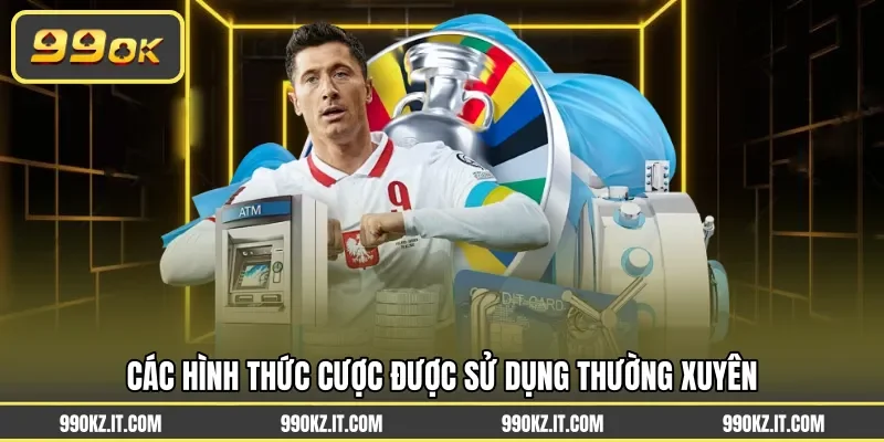 Các hình thức cược được sử dụng thường xuyên