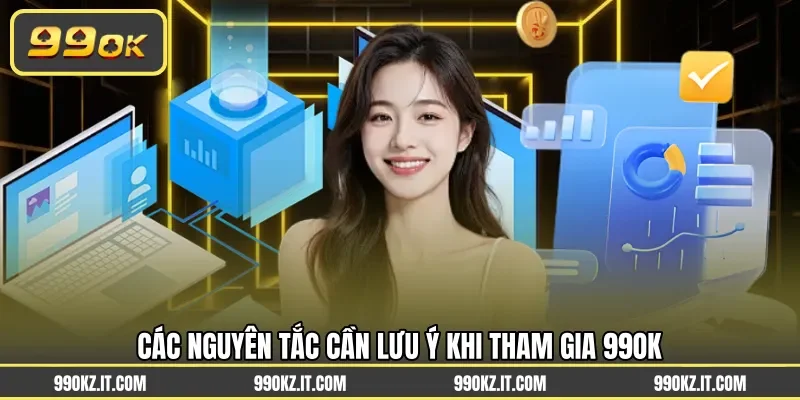 Các nguyên tắc cần lưu ý khi tham gia 99OK