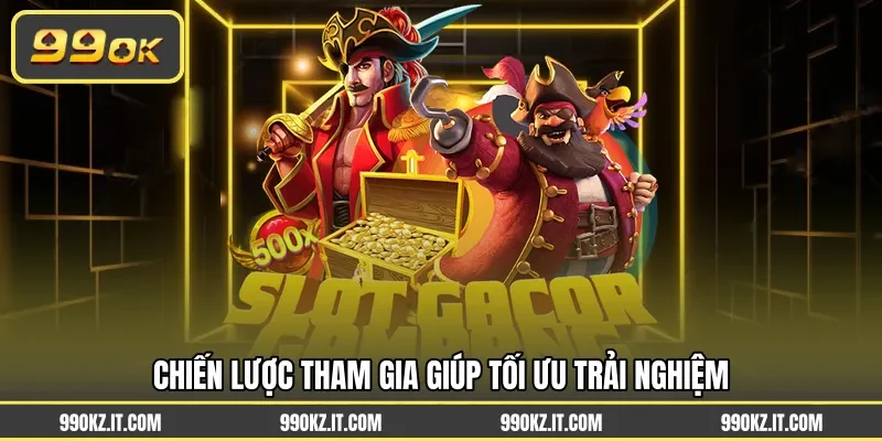Chiến lược tham gia giúp tối ưu trải nghiệm