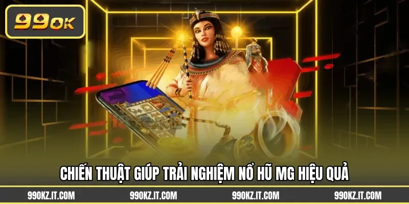 Chiến thuật giúp trải nghiệm nổ hũ MG hiệu quả