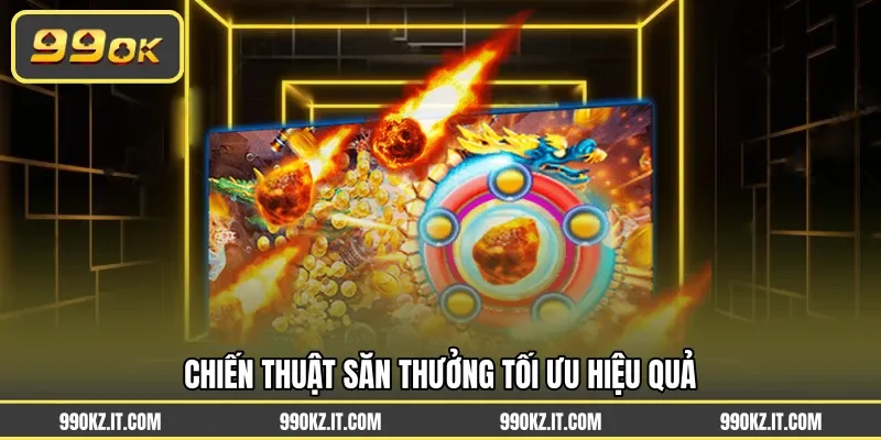 Chiến thuật săn thưởng tối ưu hiệu quả