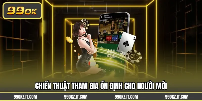 Chiến thuật tham gia ổn định cho người mới