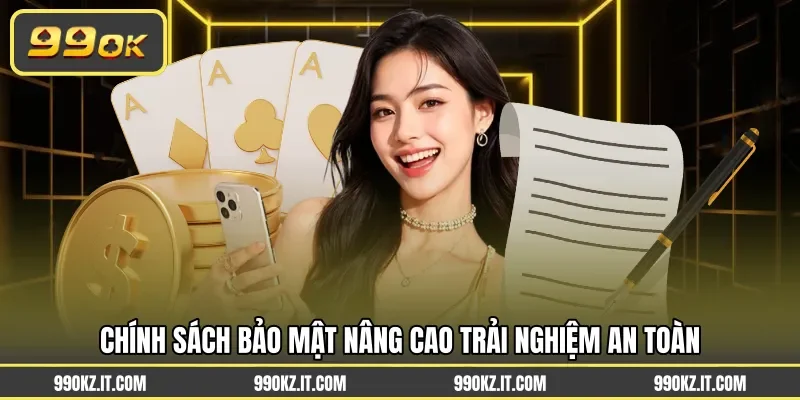 Chính sách bảo mật nâng cao trải nghiệm an toàn