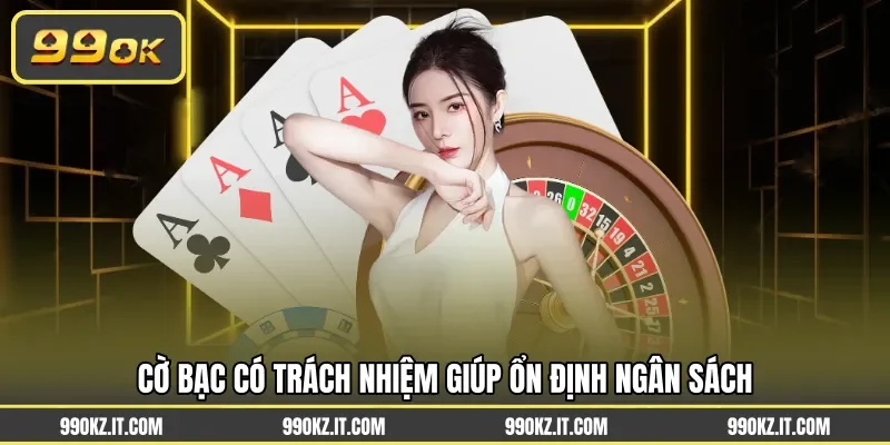 Cờ bạc có trách nhiệm giúp ổn định ngân sách