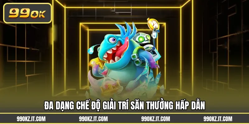Đa dạng chế độ giải trí săn thưởng hấp dẫn