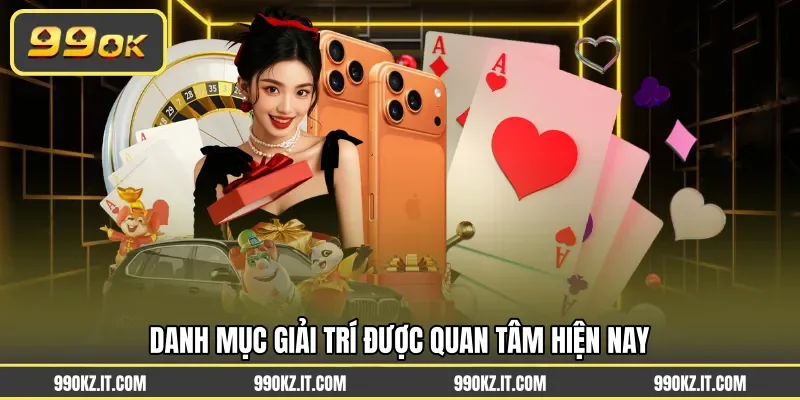Danh mục giải trí được quan tâm hiện nay