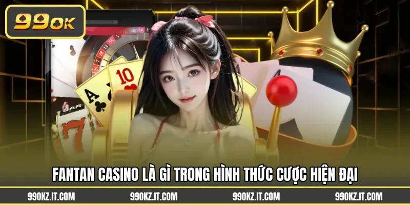 Fantan casino là gì trong hình thức cược hiện đại