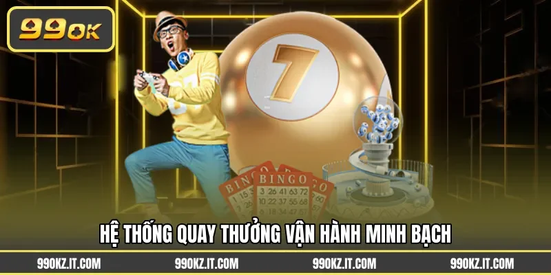 Hệ thống quay thưởng vận hành minh bạch