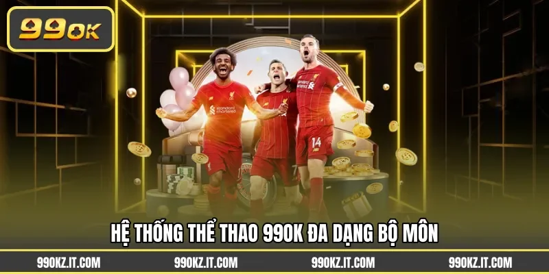 Hệ thống thể thao 99OK đa dạng bộ môn