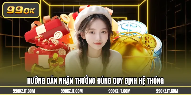 Hướng dẫn nhận thưởng đúng quy định hệ thống
