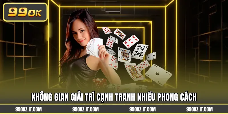 Không gian giải trí cạnh tranh nhiều phong cách
