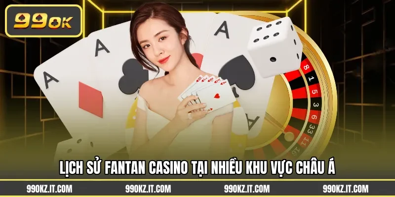 Lịch sử Fantan casino tại nhiều khu vực châu Á