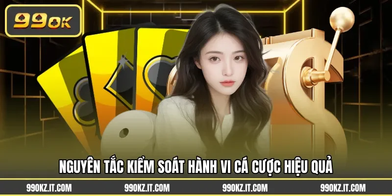 Nguyên tắc kiểm soát hành vi cá cược hiệu quả