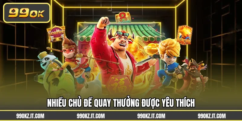 Nhiều chủ đề quay thưởng được yêu thích