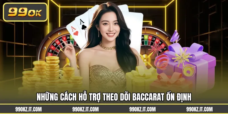 Những cách hỗ trợ theo dõi baccarat ổn định
