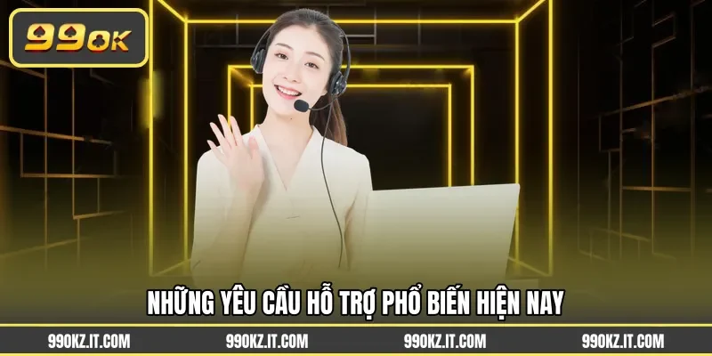 Những yêu cầu hỗ trợ phổ biến hiện nay