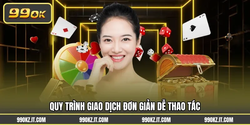 Quy trình giao dịch đơn giản dễ thao tác