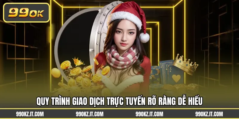 Quy trình giao dịch trực tuyến rõ ràng dễ hiểu