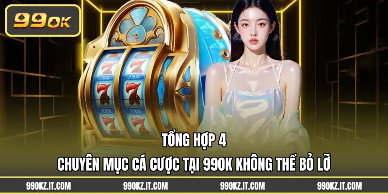 Tổng hợp 4 chuyên mục cá cược tại 99OK không thể bỏ lỡ