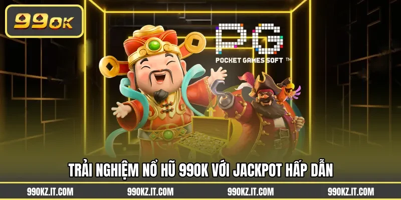 Trải nghiệm nổ hũ 99OK với jackpot hấp dẫn