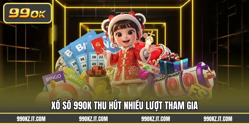 Xổ số 99OK thu hút nhiều lượt tham gia